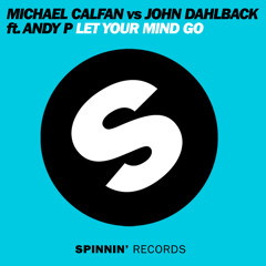 Michael Calfan Vs. John Dahlback Ft. Andy P - Let Your Mind Go [Spinnin' Records]