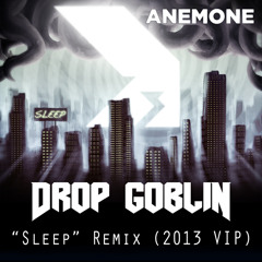 Anemone - Sleep (Drop Goblin Remix 2013 VIP) [FREE Download]