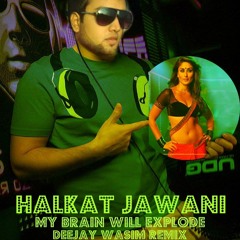 Halkat Jawani (My Brain Will Explode Deejay Wasim Remix)