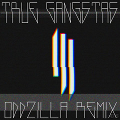 Skrillex - True Gangsters (Oddzillas watch the fuck out edit bootleg redrum)