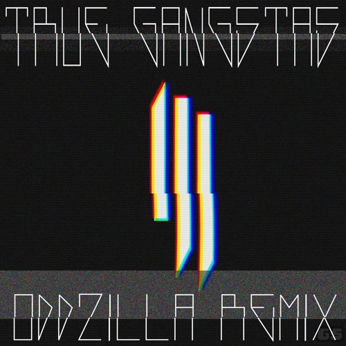 Skrillex - True Gangsters (Oddzillas watch the fuck out edit bootleg redrum)