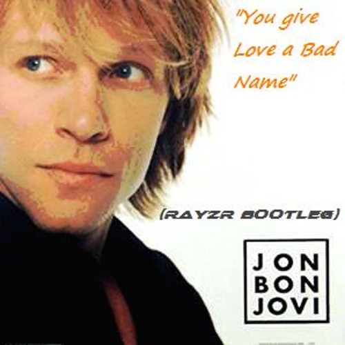 Stream Bon Jovi You Give Love A Bad Name Rayzr Bootleg By Rayzr 