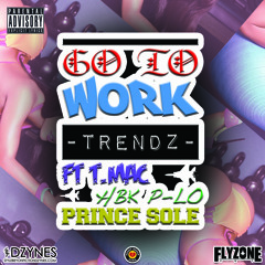 Go To Work [Ft T.Mac, HBK P-Lo & Prince Sole]