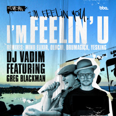 DJ Vadim feat Greg Blackman - I'm Feelin' U (Mindelixir remix)