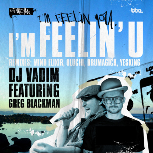 DJ Vadim feat Greg Blackman - I'm Feelin' U (Mindelixir remix)