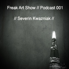 FREAK ART SHOW  //  Podcast 001  //  Severin Kwazniak