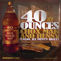 Chox Mak & Henny Tha Brain - 40 Ounces [Prod. By Bunty Beats] www.mixkingsrecords.com