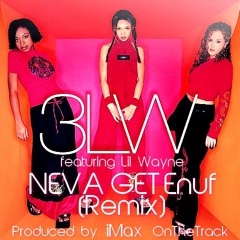3LW ft. Lil Wayne - Neva Get Enuf (iMax On The Track Remix)