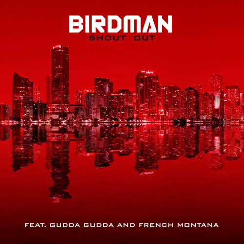 Birdman "Shoutout" (ft Gudda Gudda & French Montana)