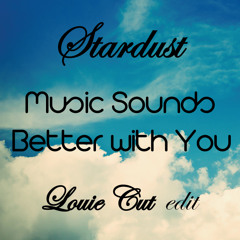 Stardust - Music Sounds Better With You (Louie Cut Edit)
