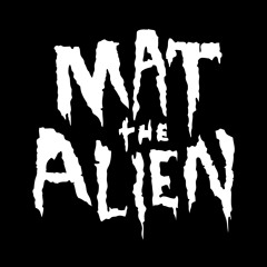 Mat the Alien - Filthy - Free Download