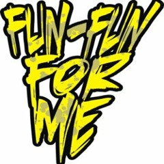 FUN FUN FOR ME -  Fun Anthem