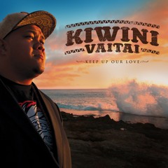 Kiwini Vaitai - Keep Up Our Love