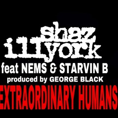 SHAZ ILLYORK Extraordinary Humans (feat. Starvin B & NEMS)