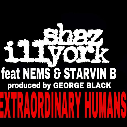 Shaz Illyork - Extraordinary Humans (con Starvin B & Nems)