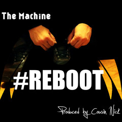 The Machine - #REBOOT (Produced by Cousin Nick)