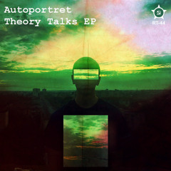 RT-44: Autoportret - Theory Talks EP - rel date 2013-02-14