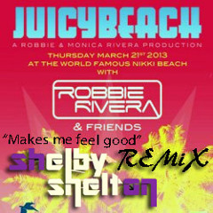 Robbie Rivera - Makes me feel good(Shelby Shelton Remix) ***FREE DOWNLOAD***