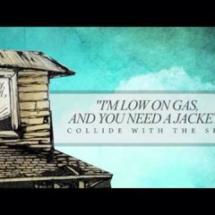 Im low on gas and you need a jacket - pierce the veil