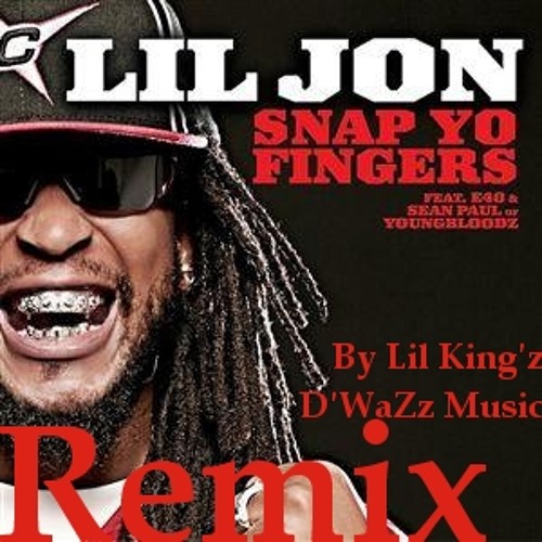Stream Lil Jon Feat E40 & Sean Paul - Snap Yo Fingers RMX (By Lil King'z)  [D'WaZz Music] {Free Download} by Lil King'z Beatmaker | Listen online for  free on SoundCloud