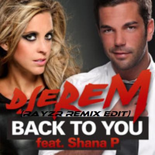 Djerem & Shana P - Back To You (Rayzr Remix Edit)