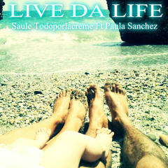 Saule Todoporlacreme FT Paula Sánchez - Live Da Life