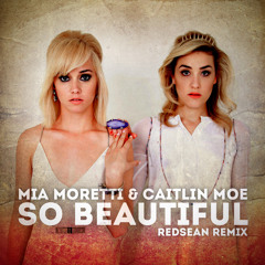 Mia Moretti & Caitlin Moe - So Beautiful (Redsean Remix) *FREE DOWNLOAD*