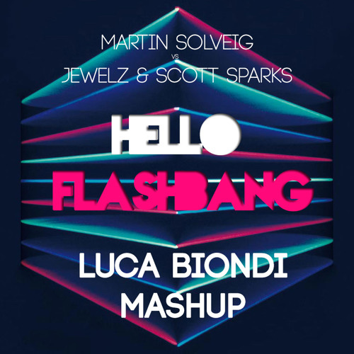 Martin Solveig vs Jewelz & Scott Sparks - Hello Flashbang (Luca Biondi Mashup)