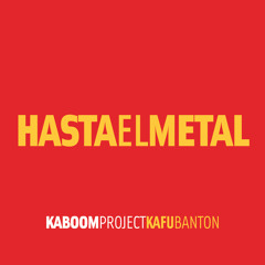 KAFU BANTON - Hasta el metal