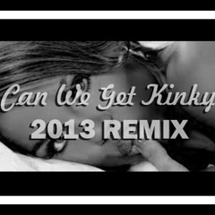 Can We Get Kinky 2Nite RMX
