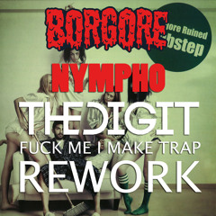 Borgore - Nympho (The Digit 'Fuck Me I Make Trap' Rework) *FREE DL*