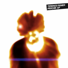 Terence Fixmer : PSYCHIK E.P (samplers) /CLR 11 feb.
