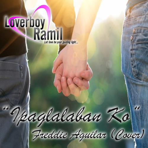 Ipaglalaban Ko - Freddie Aguilar [Cover by Loverboy Ramil]
