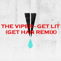 The Viper - Get Lit (Get Han Remix) - [Free Download]