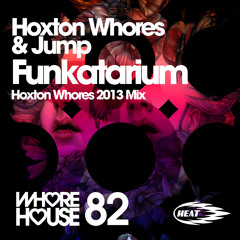 Jump - Funkatarium (Hoxton Whores 2013 Remix) Whore House Recordings (Low Quality Promo Edit)