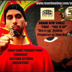 Tikaf (Argentina) - Fire is Up  ChopChop Productions