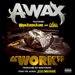 A-Wax - Work Ft. Waka Flocka Flame & Ca$his (Prod. By Southside)