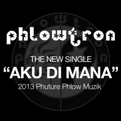 Phlowtron - Aku Di Mana