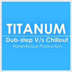 TITANUM (Dub-step V/s Chillout Mix)