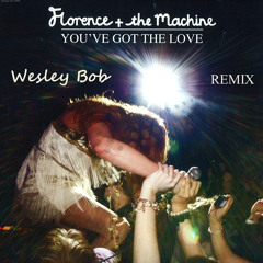 Florance + The Machine - You've Got The Love [Wesley Bob Remix]