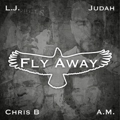 LJ - Fly Away (feat. Chris B, Judah & A.M.)