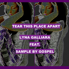 [FREE MP3 DOWNLOAD] - TEAR THIS PLACE APART - LYNA GALLIARA (FEAT. SAMPLE BY GOSPEL)