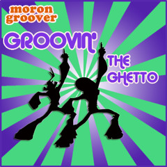 Morongroover - Groovin' the Ghetto