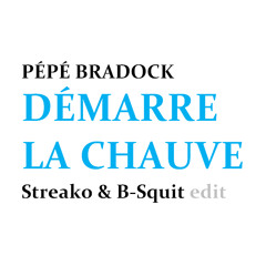 Pépé Bradock - Démarre La Chauve (Streako & B-Squit edit)