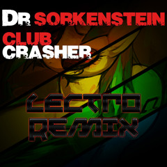 Dr Sorkenstein - Club Crasher (Lectro Remix)