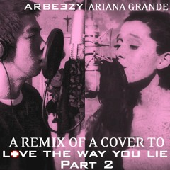 Rihanna- Love the Way You Lie Part 2 feat. Eminem (Ariana Grande Version feat Arbeezy)