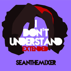 I Don't Understand (seanthemixer's Smash Edit) (Extended)