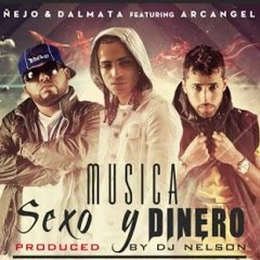 Nejo Y Dalmata Ft. Arcangel - Musica, Sexo Y Dinero