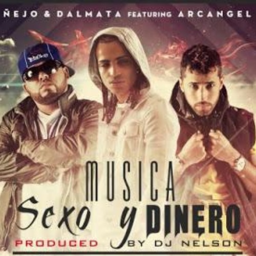 Nejo Y Dalmata Ft. Arcangel - Musica, Sexo Y Dinero