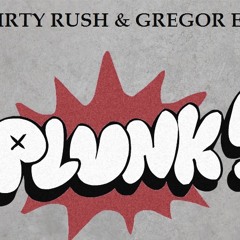Dirty Rush & Gregor Es - Plunk (Club Mix) FREE DOWNLOAD